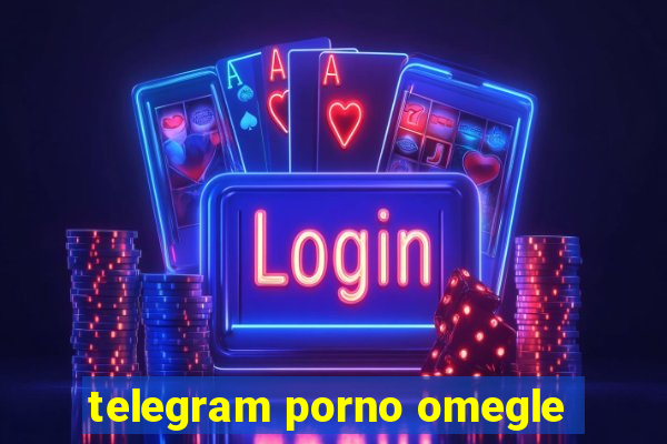 telegram porno omegle